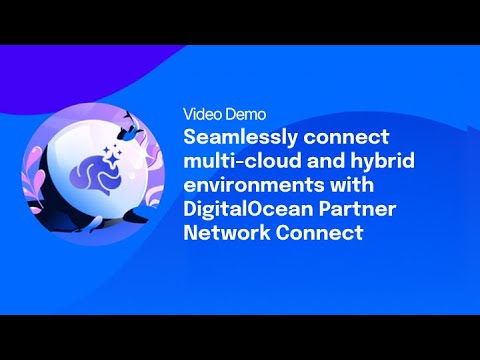 Seamlessly connect multi-cloud and hybrid environments with DigitalOcean Partner Network Connect