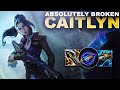CAITLYN IS ABSOLUTELY BROKEN RIGHT NOW!!! | League of Legends