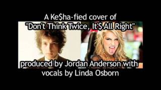 Ke$ha-fied &quot;Don&#39;t Think Twice, It&#39;$ All Right&quot;