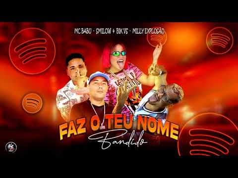 MC BABU, SMILOE, BIK VS E MILLY EXPLOSÃO  -  FAZ O TEU NOME BANDIDO