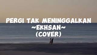 Download lagu PERGI TAK MENINGGALKAN - EKHSAN [LIRIK] | COVER BY CHIKA LUTFI mp3