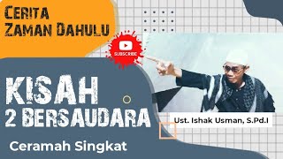 Download lagu KISAH 2 BERSAUDARA | Cerita Zaman Dulu | Ceramah Singkat | Ust. Ishak Usman, S.Pd.I mp3