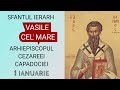 SFANTUL IERARH VASILE CEL MARE ARHIEPISCOPUL CEZAREEI CAPADOCIEI 1 Ianuarie