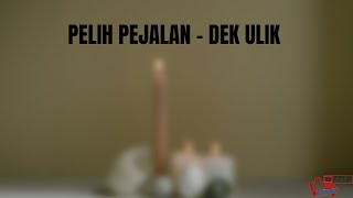 Download lagu LIRIK DEK ULIK - PELIH PEJALAN mp3