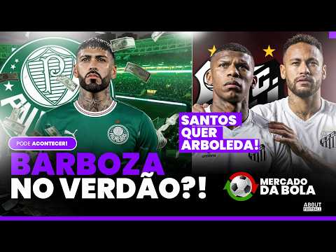 PALMEIRAS QUER BARBOSA! SANTOS SONDA ARBOLEDA DO SÃO PAULO | MERCADO DA BOLA AGITADO!