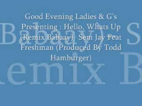 Hello,Whats Up-Sem Jay Feat Freshman (Produced By Todd Hamburger)