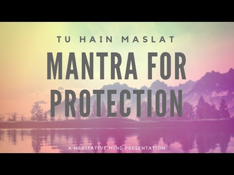 MANTRA for PROTECTION | Soothing Mantra Meditation Chants | Tu Hai Maslat