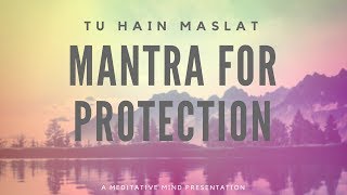 MANTRA for PROTECTION | Soothing Mantra Meditation Chants | Tu Hai Maslat