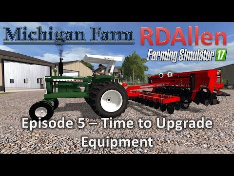 Farming Simulator 17 Michigan Farm E5 - Time to Upgrade Equipment