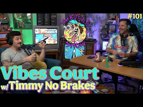Ep. 101 - Vibes Court w/ Timmy No Brakes