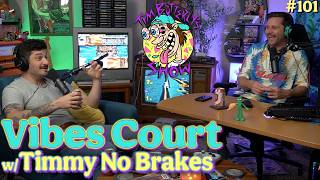 Ep. 101 - Vibes Court w/ Timmy No Brakes