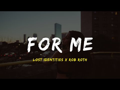 Lost Identities x Rob Roth - For Me(LYRICS)