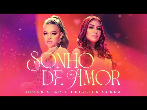 Brisa Star ft. Priscila Senna - Sonho De Amor (Clipe Oficial)