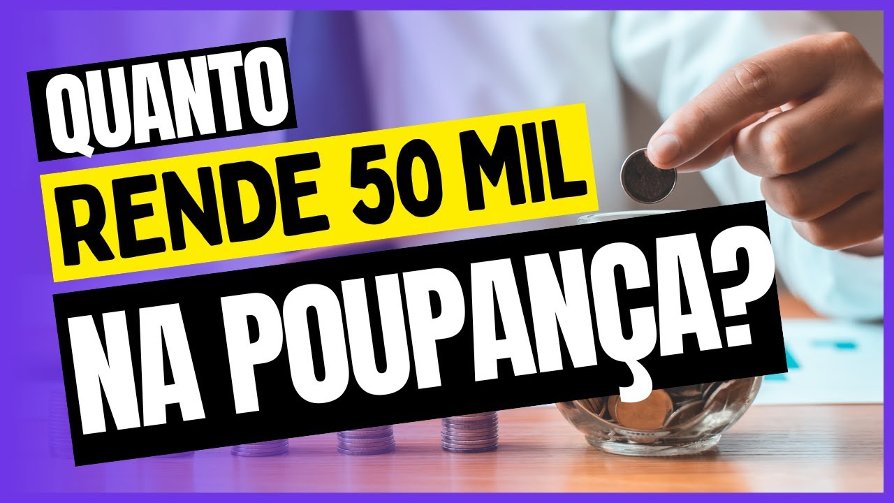 QUANTO RENDE 50 MIL REAIS NA POUPANÇA?