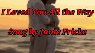 I Loved You All the Way (lyrics)    Song by Janie Fricke