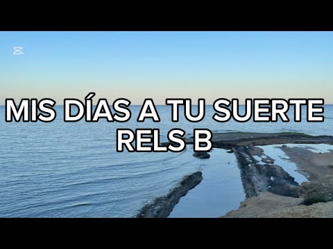 Rels B - Mis días a tu suerte (LETRA)