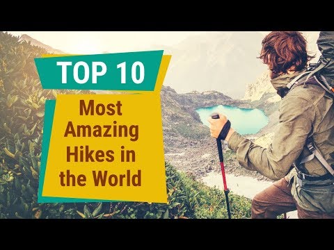 Top 10 Most Amazing Hikes in the World