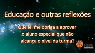 Que lei me obriga a aprovar o aluno especial?