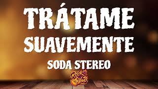 Trátame Suavemente - Soda Stereo (Letra)