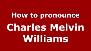 How to pronounce Charles Melvin Williams