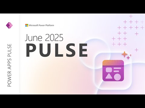 Power Apps Pulse: Key Updates & Trends June 2025 Power Apps Pulse: Key Updates & Trends June 2025