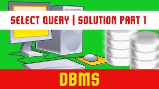 DBMS | MySQL | Select Query | Table Creation | Exercise | Solution | Example | Part 1 