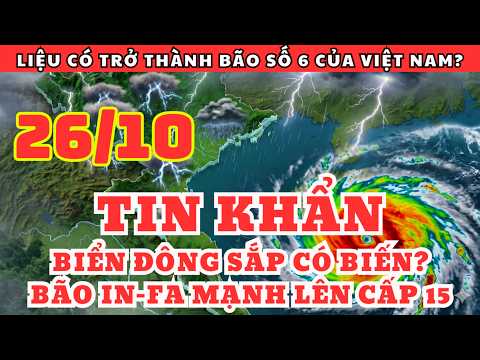 Dự Báo Thời Tiết Sáng Nay Và Ngày Mai 26/10 | Bão In-Fa Mạnh Cấp 14–15, Ngư Dân Cần Đặc Biệt Lưu Ý