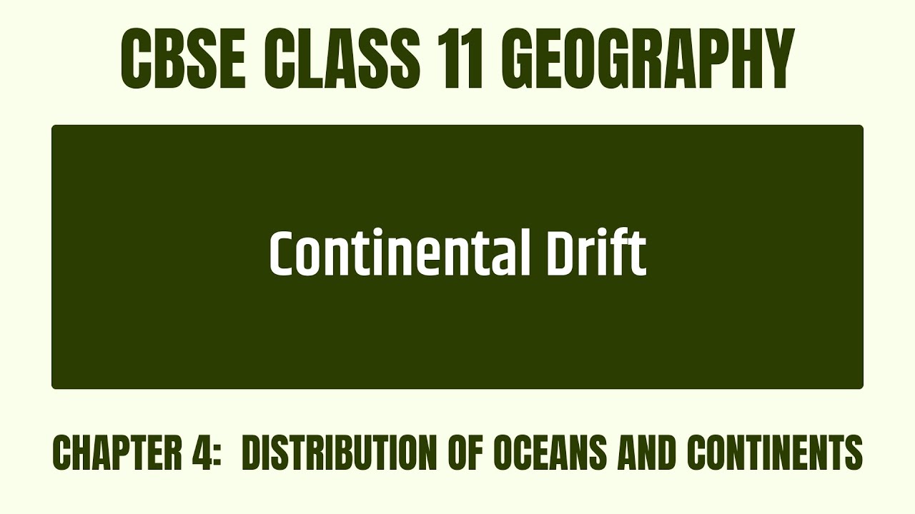 Continental Drift - Chapter 4: Distribution of Oceans and Continents - CBSE Class 11 Geography