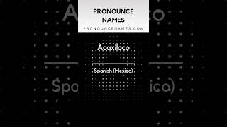 How to pronounce Acaxiloco