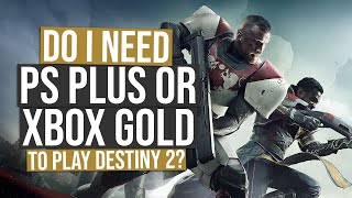 Does Destiny 2 Require PS Plus? or Xbox Live Gold?