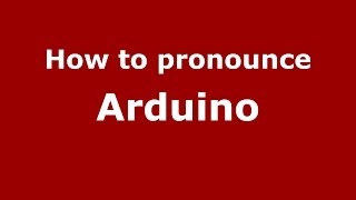 How to pronounce Arduino
