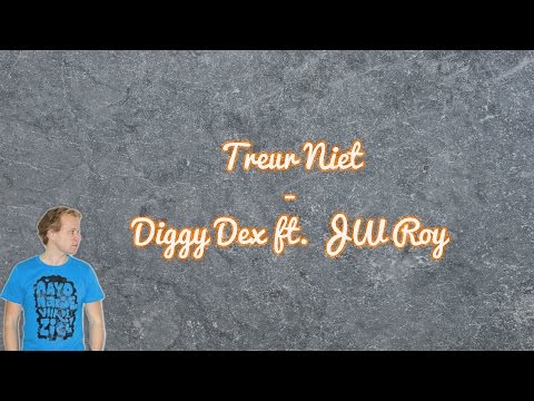 Diggy Dex ft. JW Roy - Treur Niet [Lyrics]