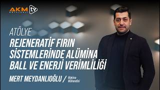 Mert Meydanlıoğlu ile Atölye | Rejeneratif Fırın Sistemlerinde Alümina Ball ve E