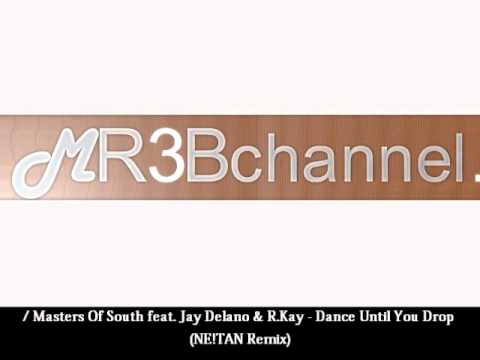 Masters Of South feat. Jay Delano & R.Kay - Dance Until You Drop (NE!TAN Remix)