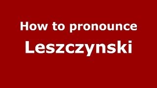 How to pronounce Leszczyński