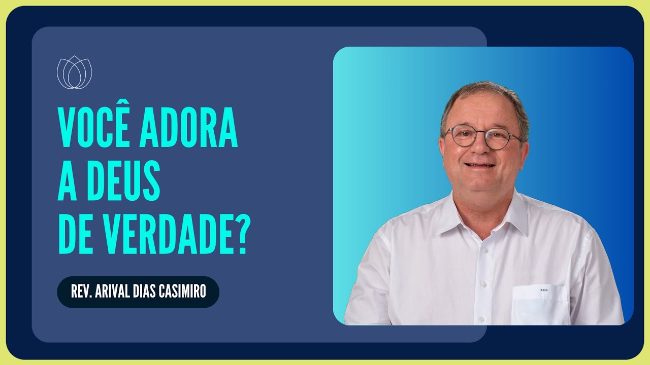 COMO ADORAR A DEUS? | Rev. Arival Dias Casimiro | IPP
