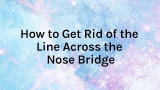 How To Get Rid of the Line Across the Nose Bridge