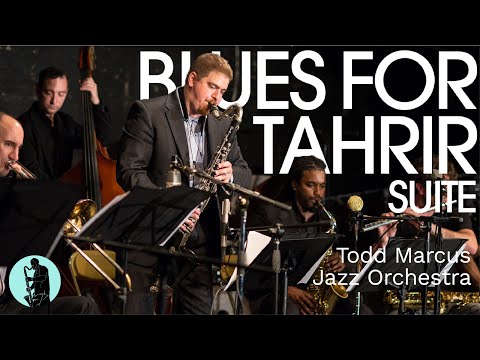 Todd Marcus Jazz Orchestra - Blues For Tahrir Suite online metal music video by TODD MARCUS