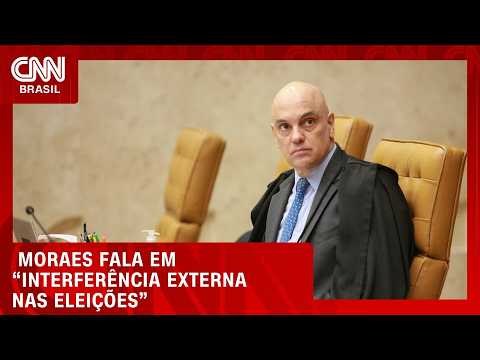 Moraes fala em “interferência externa nas eleições” | LIVE CNN