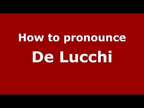 How to pronounce De Lucchi (Italian/Italy) - PronounceNames.com