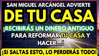 DIOS DICE: SAN MIGUEL ARCÁNGEL ADVIERTE DE TU CASA... RECIBIRÁS UN DINERO ANTIGUO...