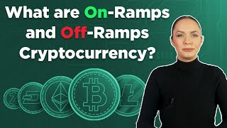 Cryptocurrency On-Ramps and Off-Ramps, Explained