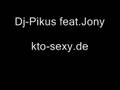 Dj Pikus feat. Jony Kto-sexy.de 