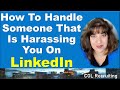 How To Handle Someone That Is Harassing You On LinkedIn