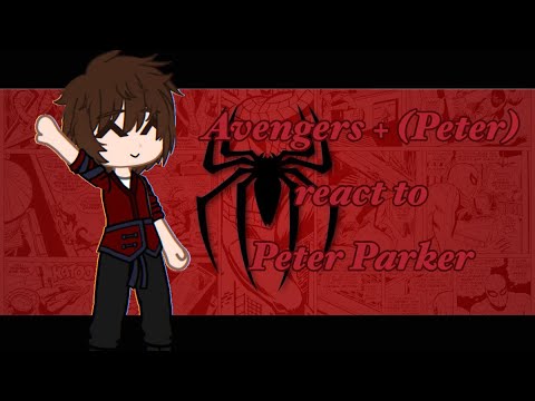 WIP// Avengers + ( Peter ) react to Peter Parker part 1,5/??