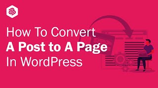 How to Convert a Post to a Page in WordPress