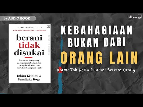 Rahasia Hidup Bahagia: Jangan Takut Dinilai Orang | RINGKASAN BUKU BERANI TIDAK DISUKAI