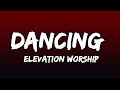 Dancing LYRICS feat  Joe L Barnes & Tiffany Hudson  LYRICS Official Audio  Elevation Worship Rehobot