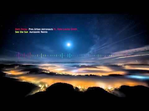 See The Sun (4K) Matt Darey Urban Astronauts Ft. Kate Louise Smith Aurosonic Remix
