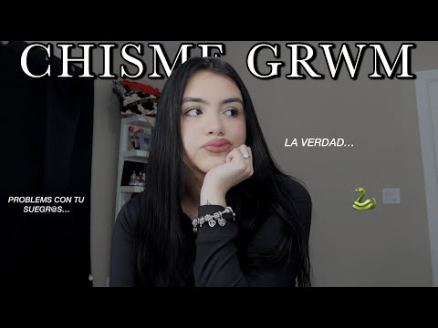 CHISME GRWM | SUEGR@S TOXICOS